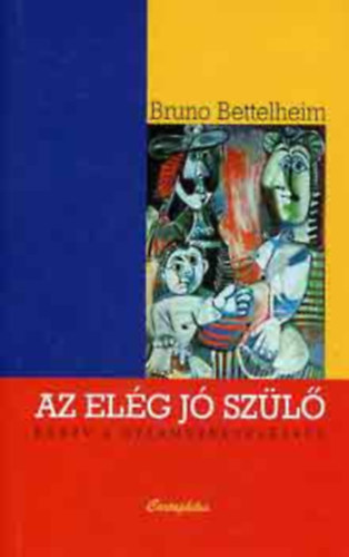 Bruno Bettelheim - Az elég jó szülő