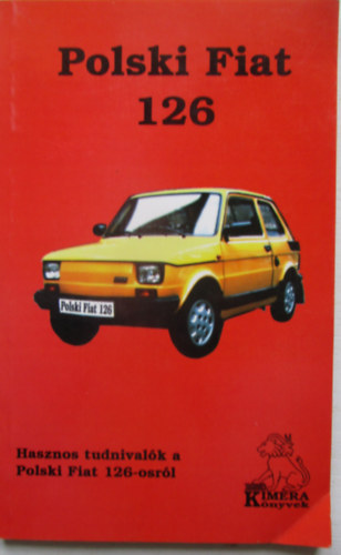 Polski Fiat 126 (Hasznos tudnival�k a Polski Fiat 126-osr�l)