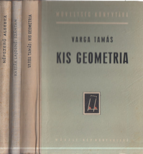 Varga Tam�s, Kass�k Lajosn� - 3 db matekk�nyv: N�pszer� algebra + Sz�mtan + Kis geometria (M�velts�g k�nyvt�ra)