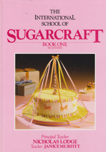 Lodge, Nicholas - The International School of Sugarcraft (Book one beginners)
