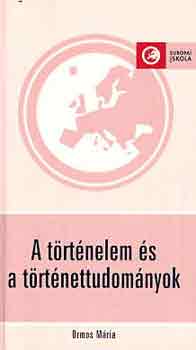 Ormos Mria - A trtnelem s a trtnettudomnyok