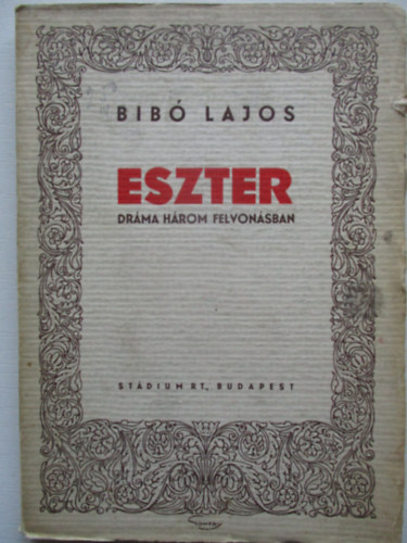 Bib Lajos - Eszter-drma hrom felvonsban