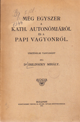 Dr. Zsilinszky Mihly - Mg egyszer a Kath. autonmirl s a papi vagyonrl (trtnelmi tanulmny) (A szerz ajndka berssal)