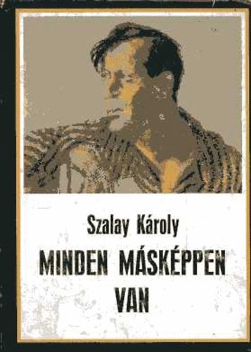Szalay K�roly - Minden m�sk�ppen van. Karinthy Frigyes munk�ss�ga vit�k �s...