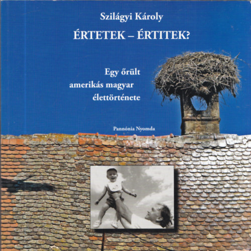 Szil�gyi K�roly - �rtetek - �rtitek? (Egy �r�lt amerik�s magyar �lett�rt�nete)