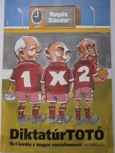 Reg�s S�ndor - Diktat�rTot� (13+1 k�rd�s a magyar szocializmusr�l)