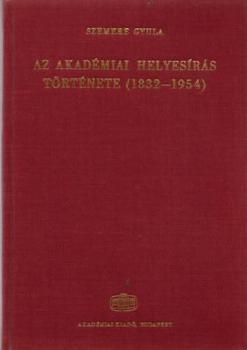 Szemere Gyula - Az akad�miai helyes�r�s t�rt�nete (1832-1954)