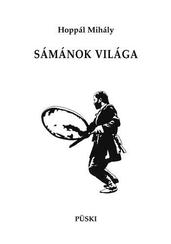 Hoppál Mihály - Sámánok világa