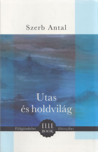 Szerb Antal, Szerk.: Zombori Andrea, Graf.: Nemes Lili - Utas s holdvilg (Vilgirodalmi ELLE BOOK klasszikus)