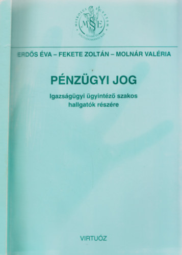 Erds va, Fekete Zoltn, Molnr Valria - Pnzgyi jog - Igazsggyi gyintz szakos hallgatok rszre