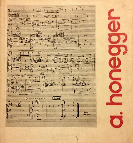 Arthur Honegger zenéről - zenészekről - zeneéletről