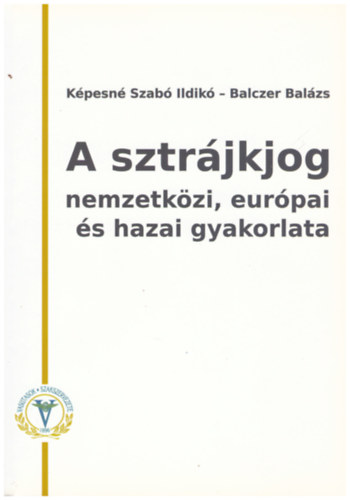 Kpesn Szab Ildik, Balczer Balzs - A sztrjkjog nemzetkzi, eurpai s hazai gyakorlata