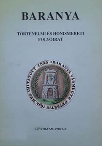 �dor Imre (szerk.) - Baranya - T�rt�nelmi �s honismereti foly�irat I. �vfolyam, 1988/1-2.