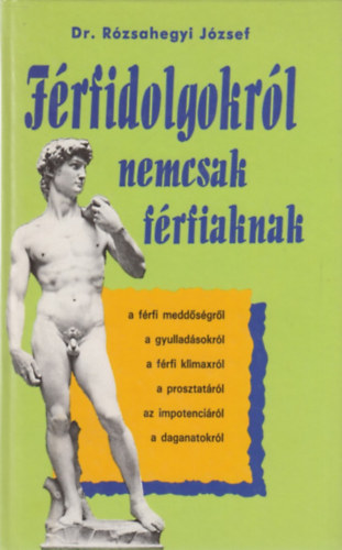Dr. R�zsahegyi J�zsef - F�rfidolgokr�l nemcsak f�rfiaknak
