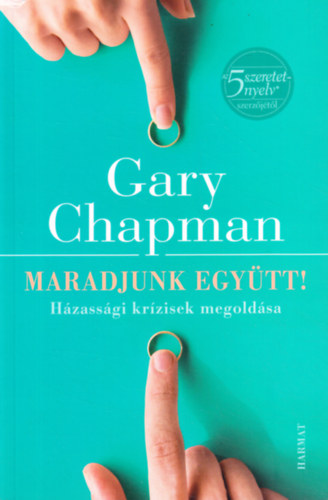 Gary Chapman - Maradjunk együtt! - Házassági krízisek megoldása