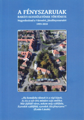 A f�nyszaruiak bar�ti egyes�let�nek t�rt�nete. Negyedsz�zad a V�ros�rt, J�szf�nyszaru�rt 1993-2018