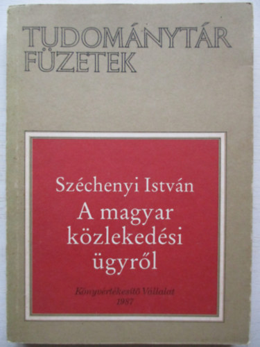 Szchenyi Istvn - A magyar kzlekedsi gyrl (Tudomnytr Fzetek)