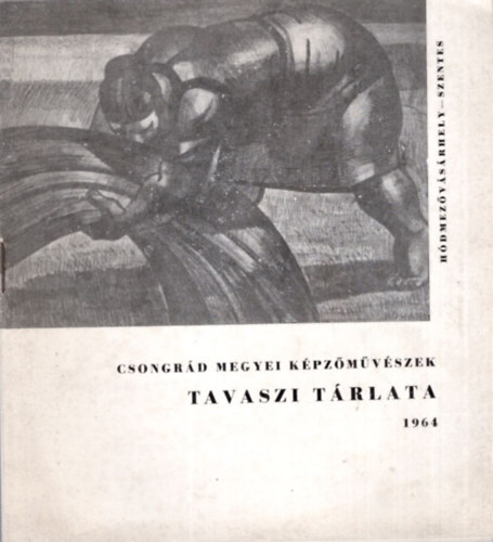 Csongrd Megyei Kpzmvszek Tavaszi Trlata  Hdmezvsrhely-Szentes 1964 mjus-jnius