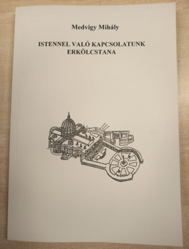 Medvigy Mih�ly, �tdolgozta: Nemes Gy�rgy - Istennel val� kapcsolatunk erk�lcstana