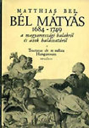 Deák András - Bél Mátyás élete és munkássága - De piscatione Hungarica (A magyarországi halászatról) fordítás