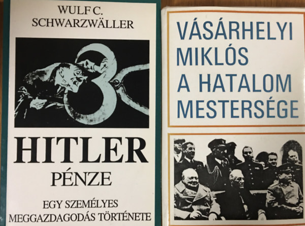 Wulf C. Schwarzwaller, Vsrhelyi Mikls - Hitler pnze + A hatalom mestersge (2 ktet)