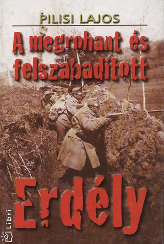 Pilisi Lajos - A megrohant �s felszabad�tott Erd�ly