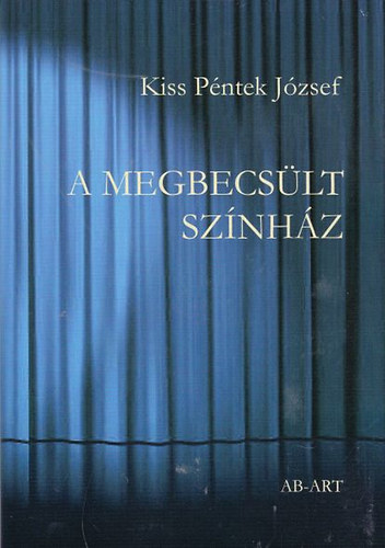 Kiss Pntek Jzsef - A megbecslt sznhz