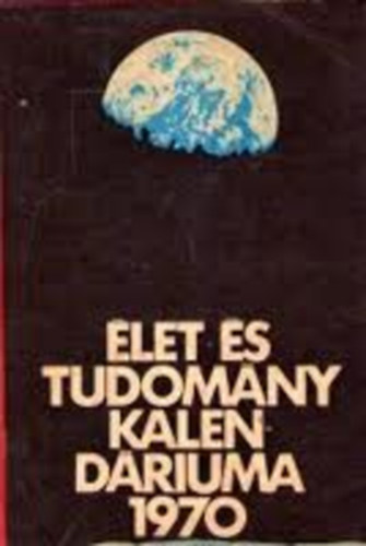 Feny Bla (Szerk.) - Az let s Tudomny Kalendriuma 1970