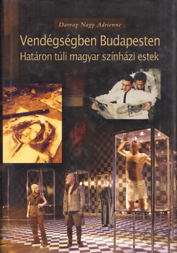 Darvay Nagy Adrienne - Vend�gs�gben Budapesten (Hat�ron t�li magyar sz�nh�zi esetek) (dedik�lt)