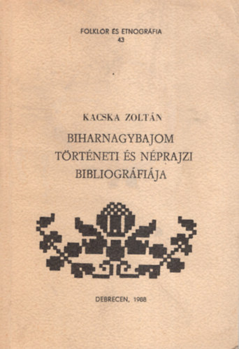 Kacska Zoltn - Biharnagybajom trtneti s nprajzi bibliogrfija