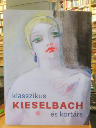 Kieselbach Galéria - Klasszikus és kortárs Kieselbach - Képaukció 2026 május. 18.
