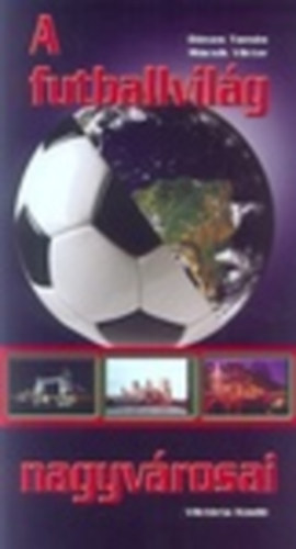 D�nes Tam�s- M�csik Viktor - A futballvil�g nagyv�rosai