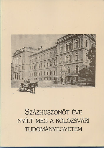 Gazda Istvn (szerk.) - Szzhuszont ve nylt meg a Kolozsvri Tudomnyegyetem I-II.