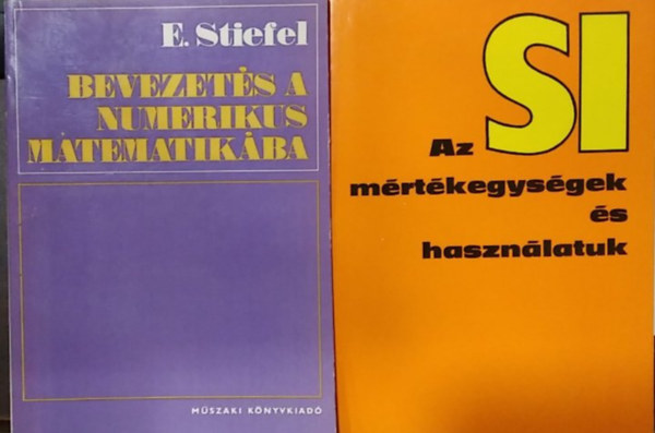 E. Stiefel - 2 db mű, matematika: Bevezetés a numerikus matematikába+ Az SI mértékegységek és használatuk