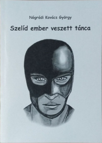 Nógrádi Kovács György - Szelíd ember veszett tánca