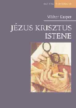Walter Kasper - Jézus Krisztus Istene