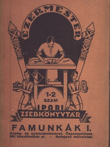 J�nosy Albert �s Istv�n - Famunk�k I. (Ezermester ipari zsebk�nyvt�r)