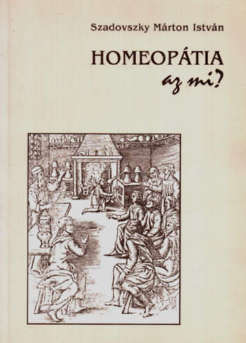 Szadovszky Márton István - Homeopátia - Az mi?