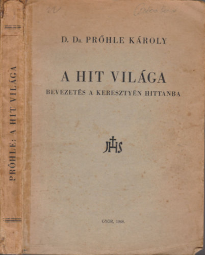 Prőhle Károly - A Hit Világa (Bevezetés a keresztyén hittanba)
