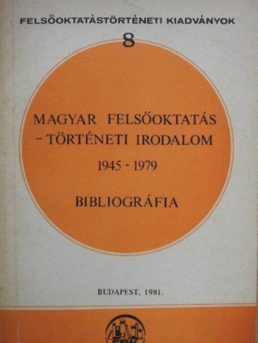 Lad�nyi Andor, V�gh Ferenc - Magyar fels�oktat�st�rt�neti irodalom (1945-1979) bibliogr�fia