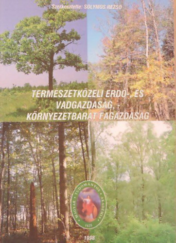 Dr. Solymos Rezs (szerk.) - Termszetkzeli erd-, s vadgazdasg, - krnyezetbart fagazdasg