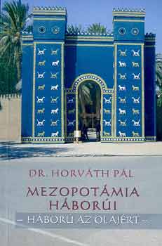 Dr. Horv�th P�l - Mezopot�mia h�bor�i - H�bor� az olaj�rt
