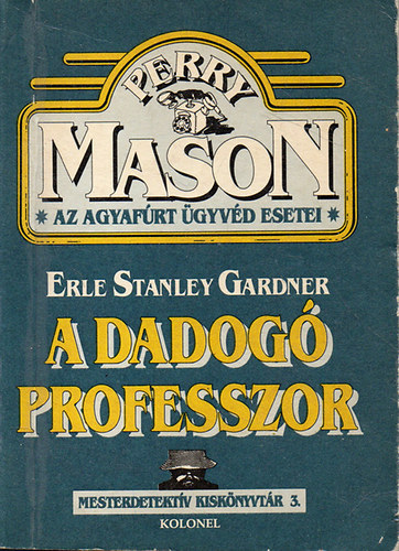 Erle Stanley Gardner - A dadogó professzor - Perry Mason, az agyafúrt ügyvéd esetei