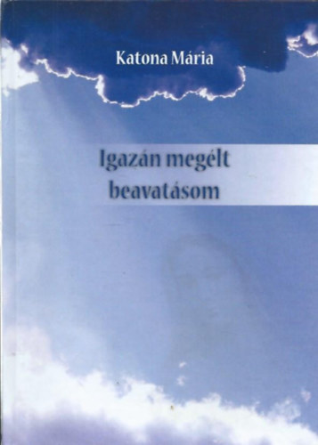 Katona Mária - Igazán megélt beavatásom