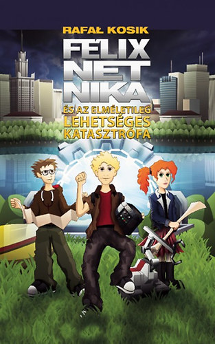 Rafal Kosik - Félix, Net, Nika és az elméletileg lehetséges katasztrófa