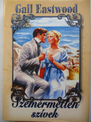 Eastwood Gail - Szemérmetlen szívek