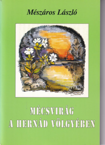 M�sz�ros L�szl� - M�csvir�g a Hern�d v�lgy�ben