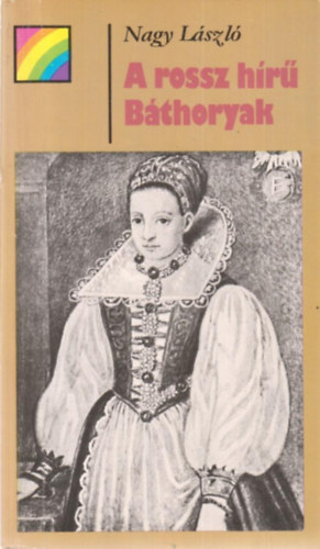 Nagy L�szl� - A rossz h�r� B�thoryak (sziv�rv�ny)