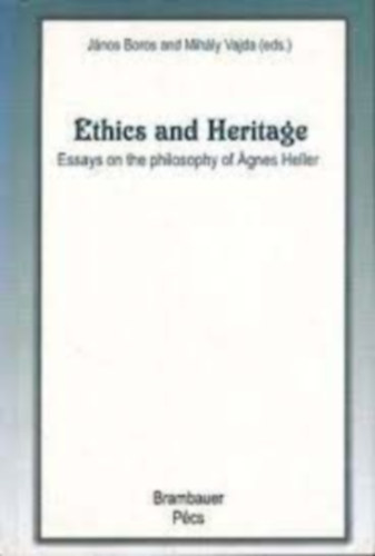 Boros Jnos, Vajda Mihly - Ethics and Heritage: Essays on the philosophy of gnes Heller