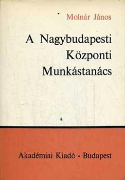 Molnr Jnos - A nagybudapesti Kzponti Munkstancs